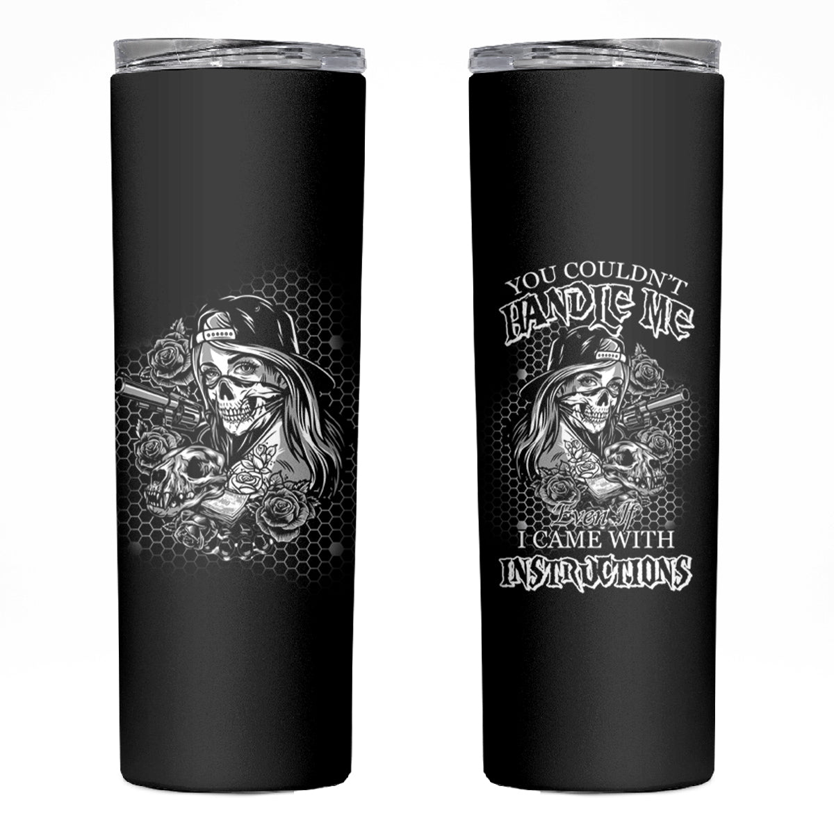 You Couldn't Handle Me B & W Skinny Tumbler - Wonder Print Shop