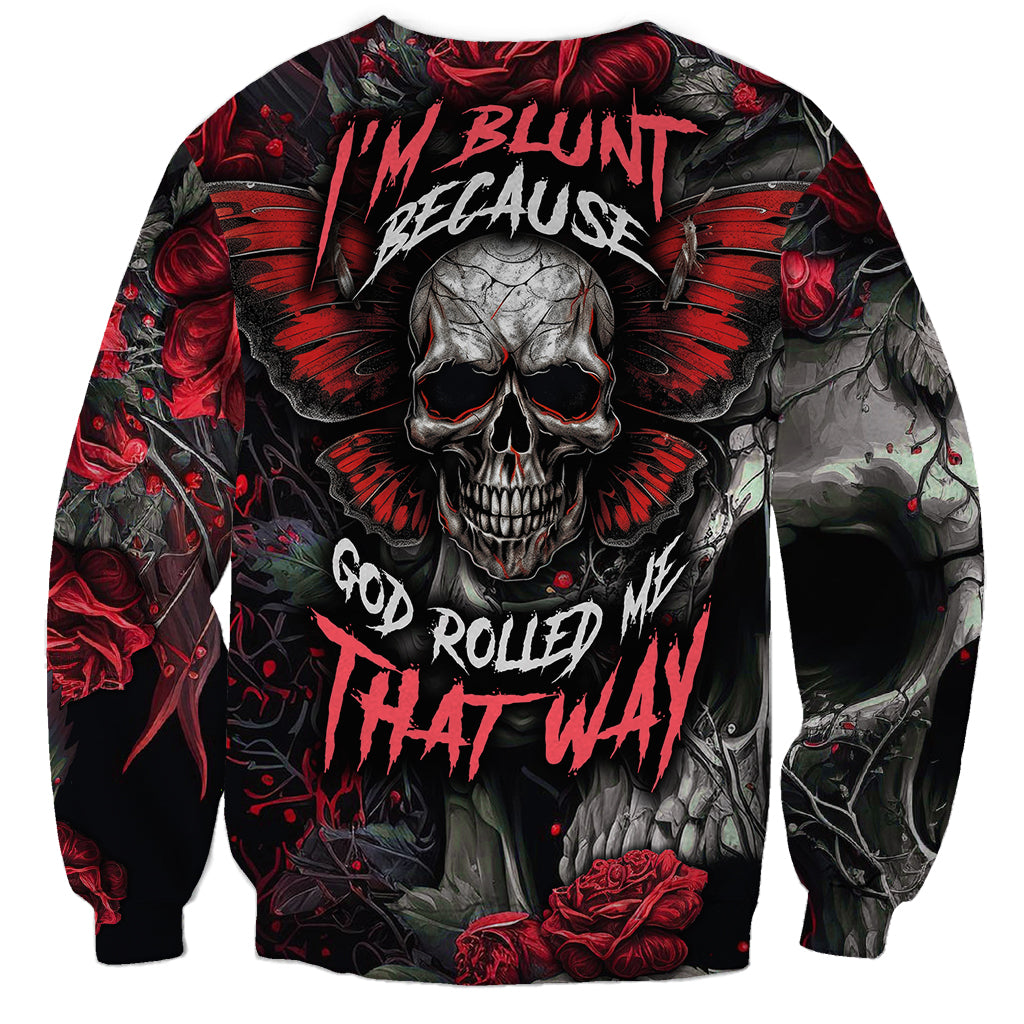 I'm Blunt Because God Rolled Me That Way Skull Sweatshirt - Wonder Print Shop