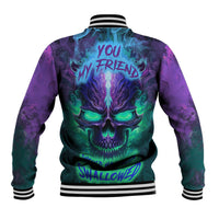 You My Friend Should Have Been Swallowed Skull Baseball Jacket - Wonder Print Shop