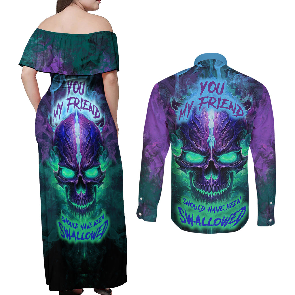 You My Friend Should Have Been Swallowed Skull Couples Matching Off Shoulder Maxi Dress and Long Sleeve Button Shirts - Wonder Print Shop