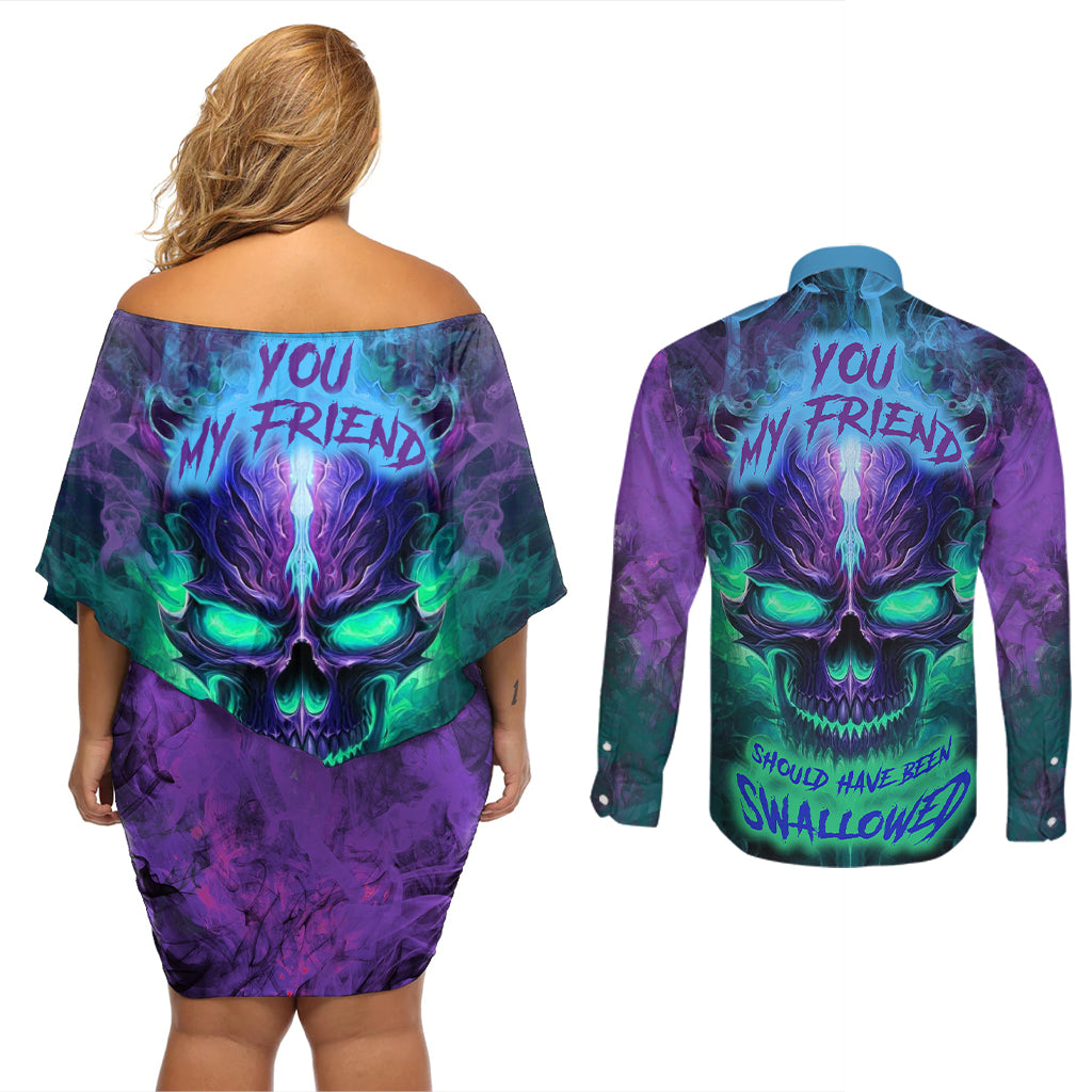 You My Friend Should Have Been Swallowed Skull Couples Matching Off Shoulder Short Dress and Long Sleeve Button Shirts - Wonder Print Shop