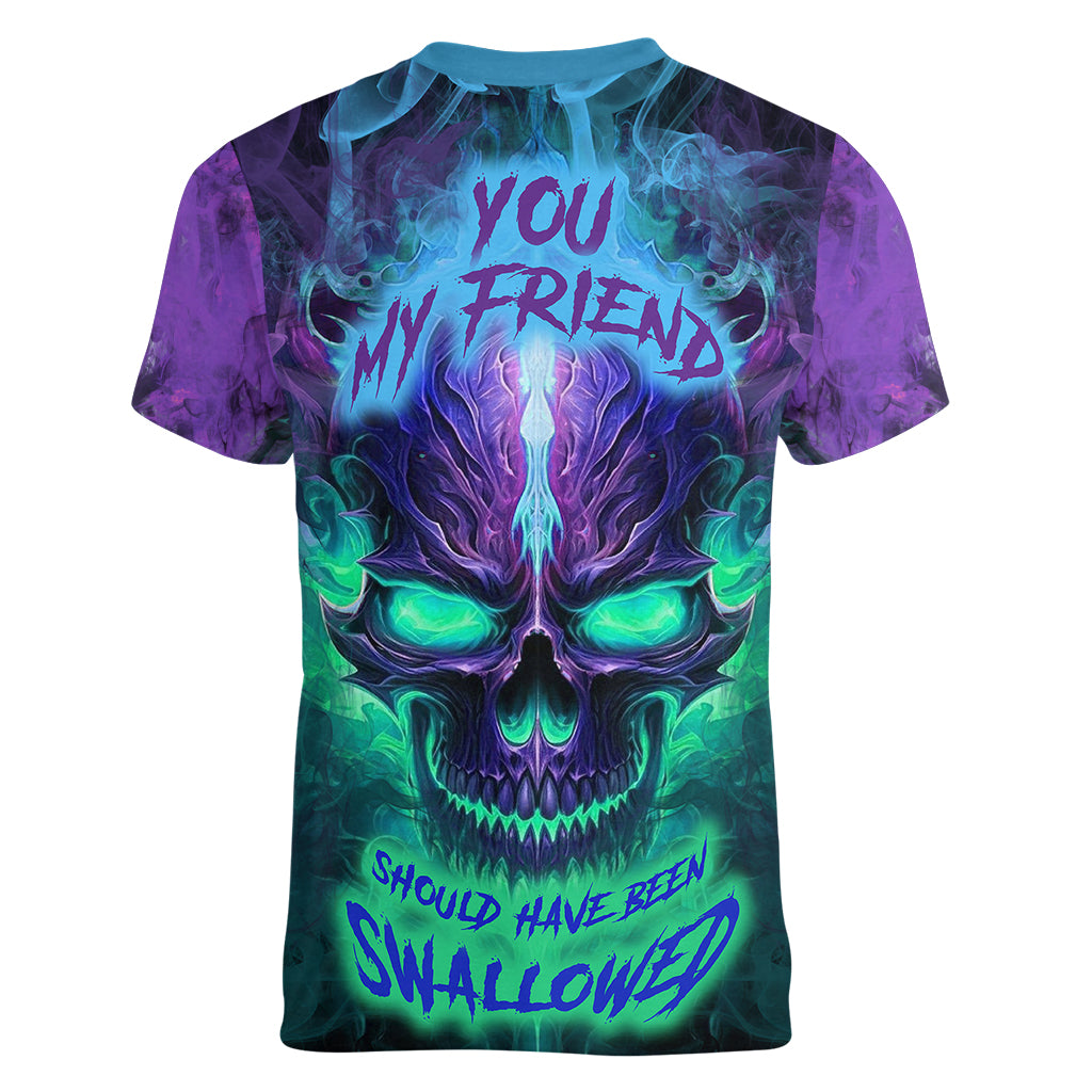 You My Friend Should Have Been Swallowed Skull Women V Neck T Shirt - Wonder Print Shop
