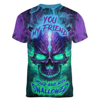 You My Friend Should Have Been Swallowed Skull Women V Neck T Shirt - Wonder Print Shop