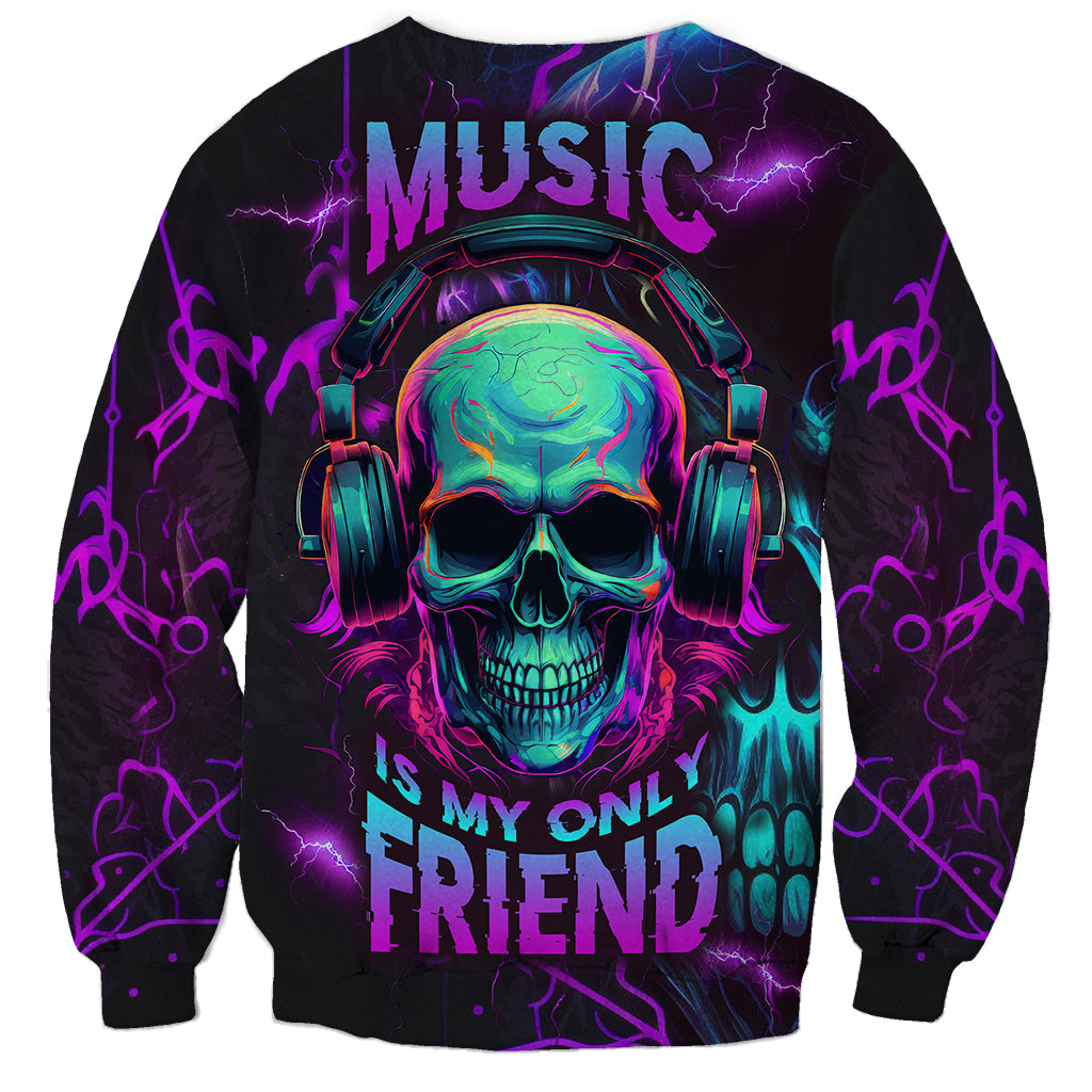 Music Is My Only Friend Skull Sweatshirt - Wonder Print Shop