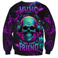 Music Is My Only Friend Skull Sweatshirt - Wonder Print Shop