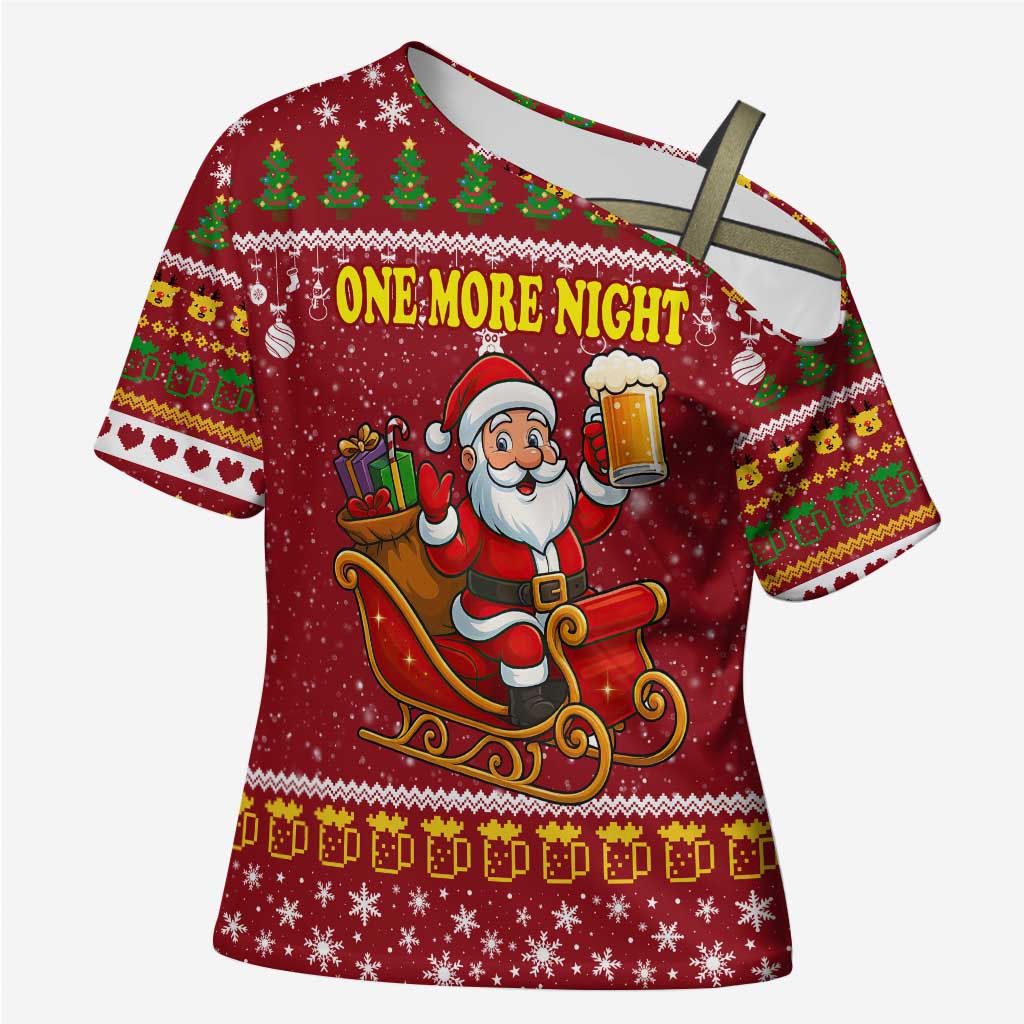 One More Night Santa Beer Christmas Cross Shoulder Shirt Xmas Holiday Patterns - Wonder Print Shop