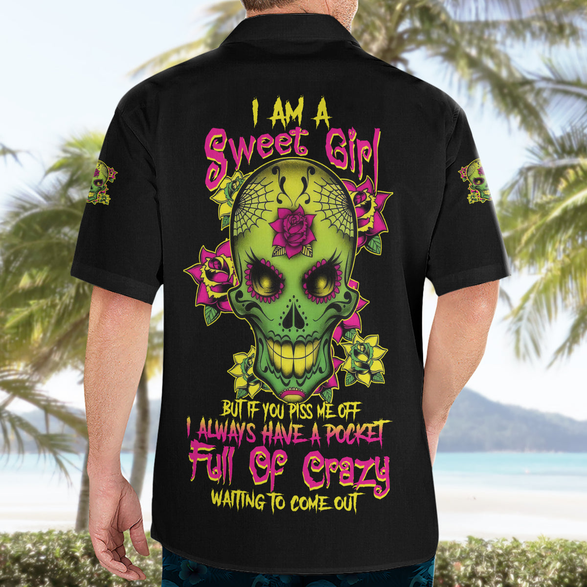 I Am A Sweet Girl But If You P Me O Sugar Skull Hawaiian Shirt - Wonder Print Shop