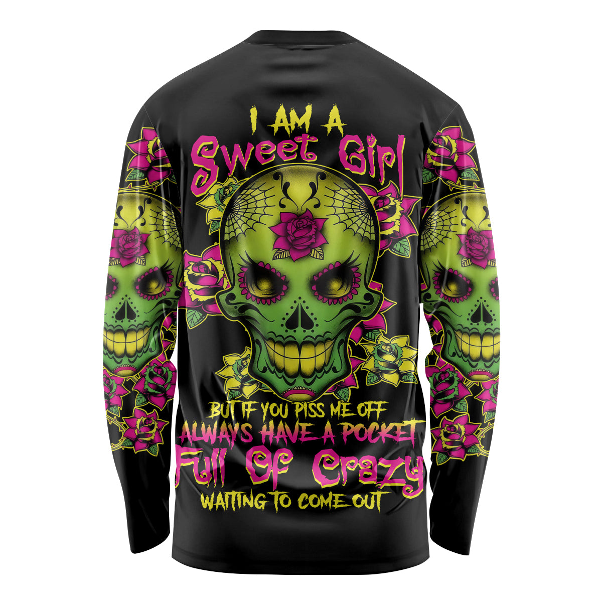 I Am A Sweet Girl But If You P Me O Sugar Skull Long Sleeve Shirt - Wonder Print Shop