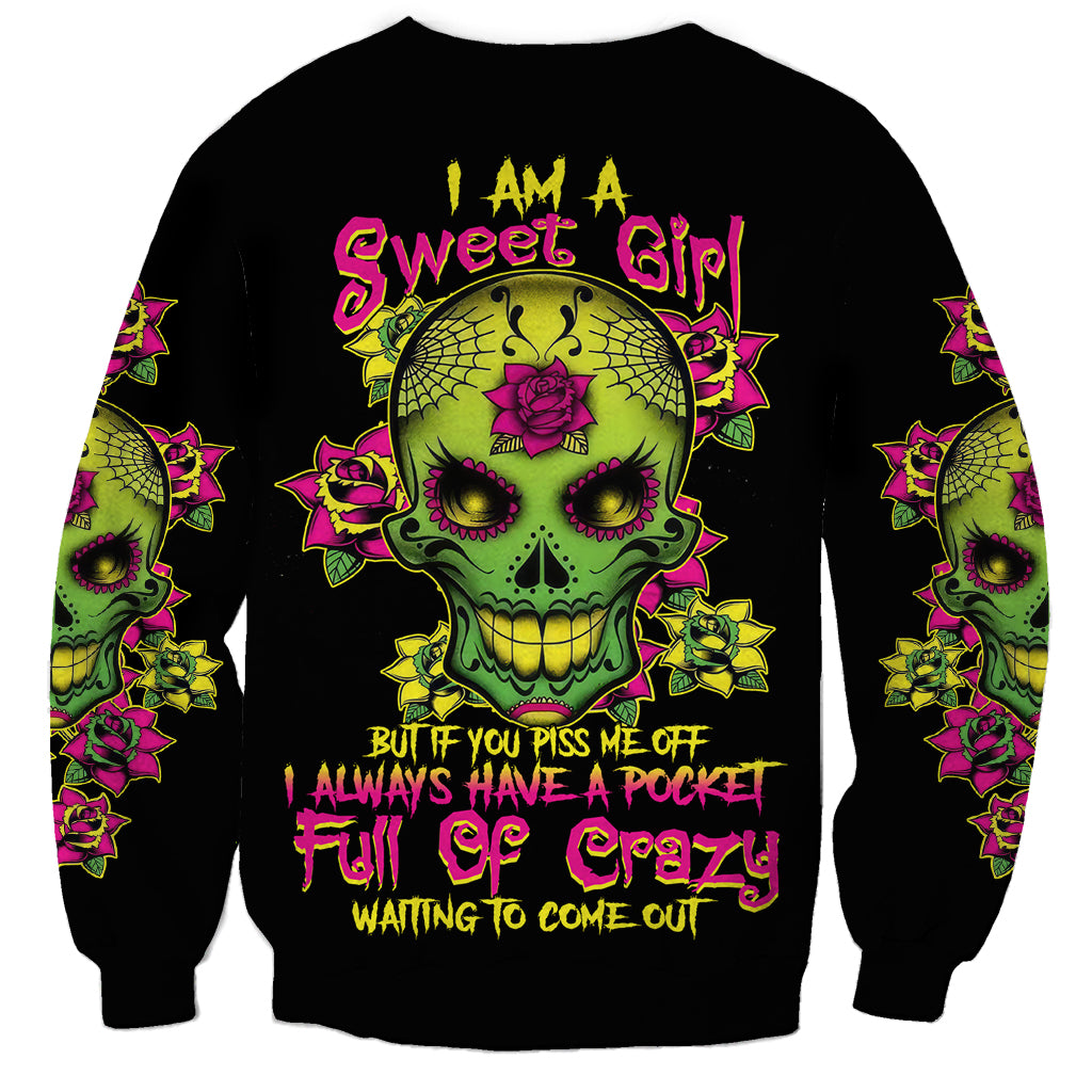 I Am A Sweet Girl But If You P Me O Sugar Skull Sweatshirt - Wonder Print Shop