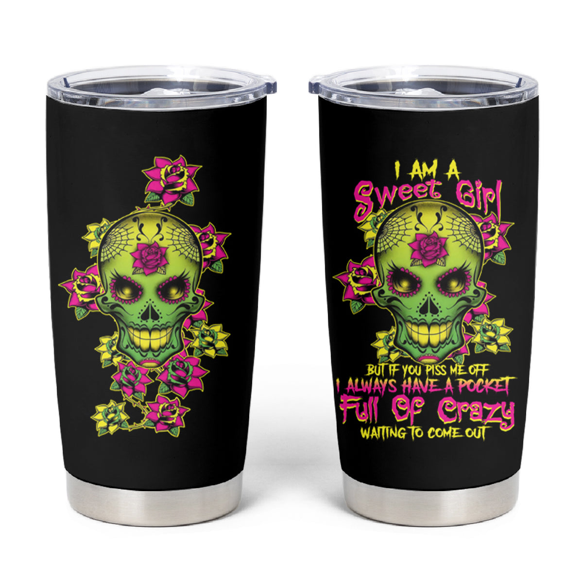 I Am A Sweet Girl But If You P Me O Sugar Skull Tumbler Cup - Wonder Print Shop