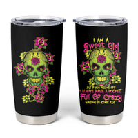 I Am A Sweet Girl But If You P Me O Sugar Skull Tumbler Cup - Wonder Print Shop