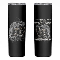 If You Got My Back In The Darkest Hours Skinny Tumbler - Wonder Print Shop