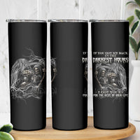 If You Got My Back In The Darkest Hours Skinny Tumbler - Wonder Print Shop