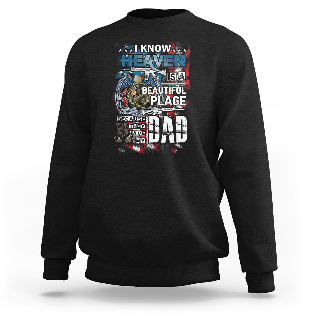 Veteran Dad Sweatshirt I Know Heaven Is A Beautiful Place Because They Have My Dad - Wonder Print Shop