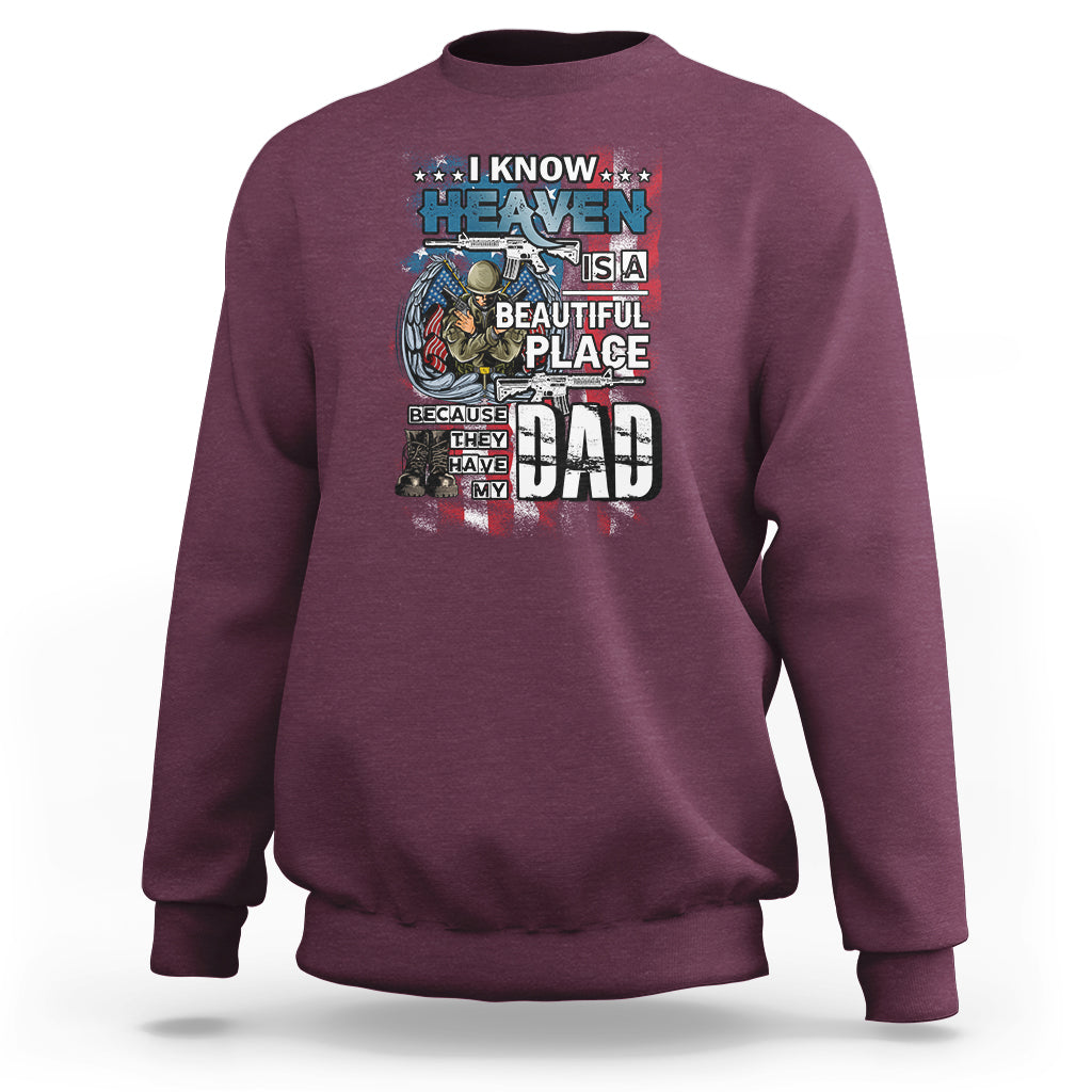 Veteran Dad Sweatshirt I Know Heaven Is A Beautiful Place Because They Have My Dad - Wonder Print Shop