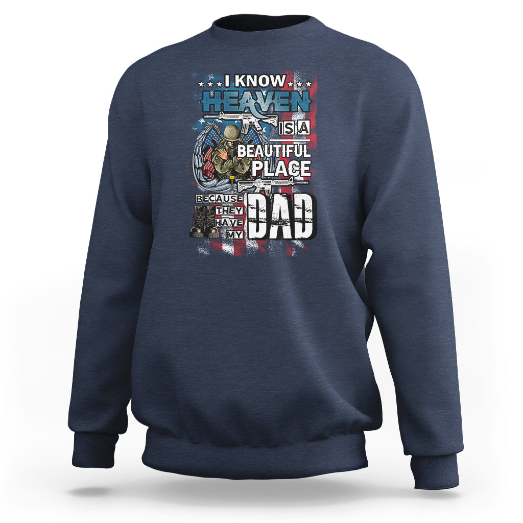 Veteran Dad Sweatshirt I Know Heaven Is A Beautiful Place Because They Have My Dad - Wonder Print Shop