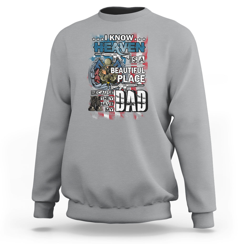 Veteran Dad Sweatshirt I Know Heaven Is A Beautiful Place Because They Have My Dad - Wonder Print Shop