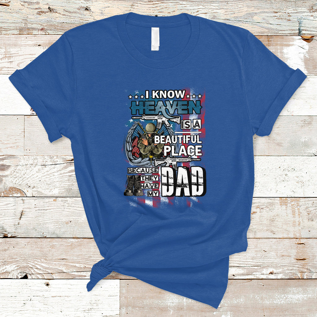 Veteran Dad T Shirt I Know Heaven Is A Beautiful Place Because They Have My Dad - Wonder Print Shop