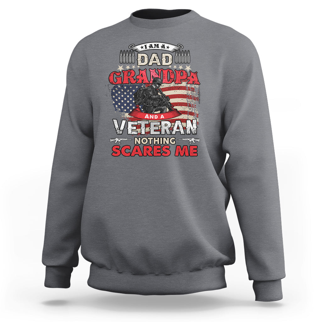 I am a Dad Grandpa Veteran Sweatshirt Nothing Scares Me - Wonder Print Shop