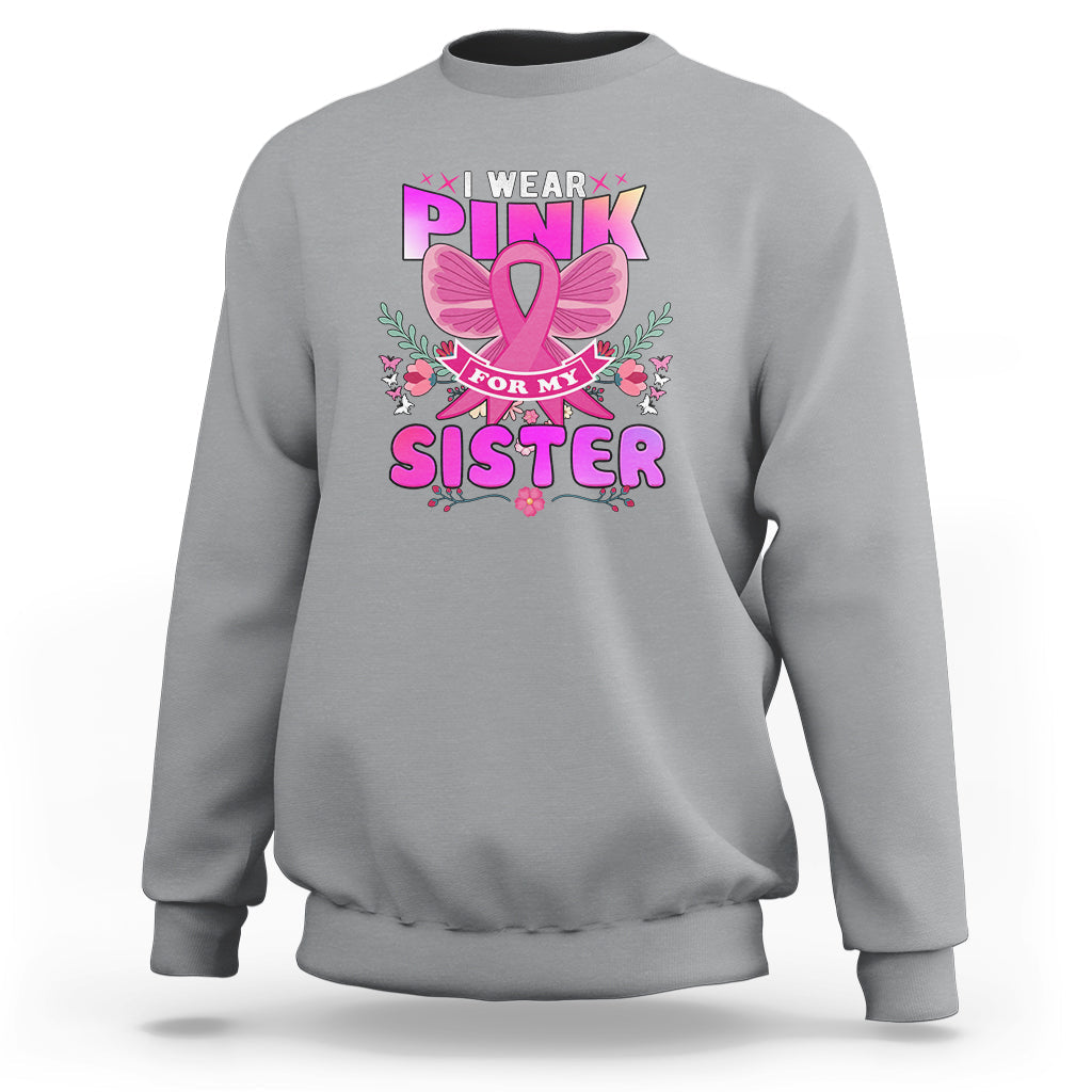 Pink Sweatshirt for Breast Cancer Awareness I Wear Pink For My Sister - Wonder Print Shop