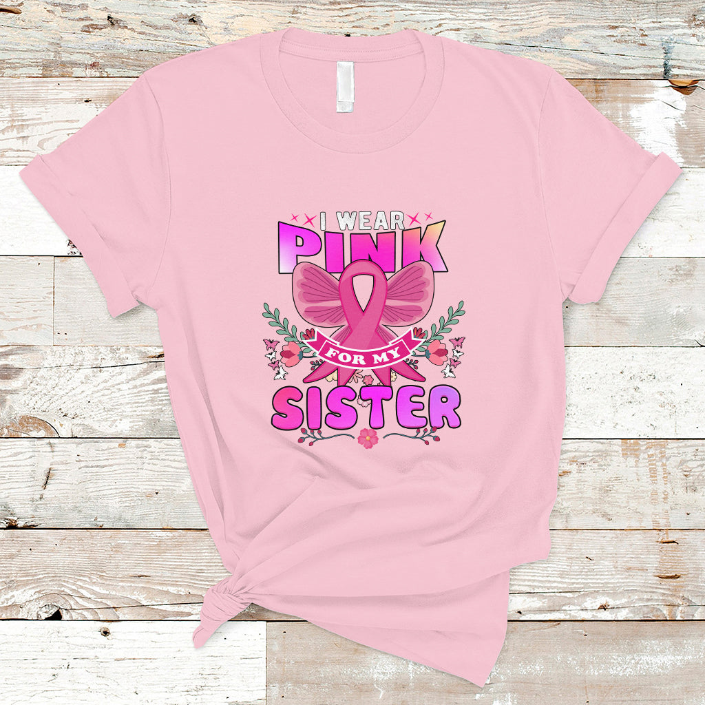 Pink T Shirt for Breast Cancer Awareness I Wear Pink For My Sister - Wonder Print Shop