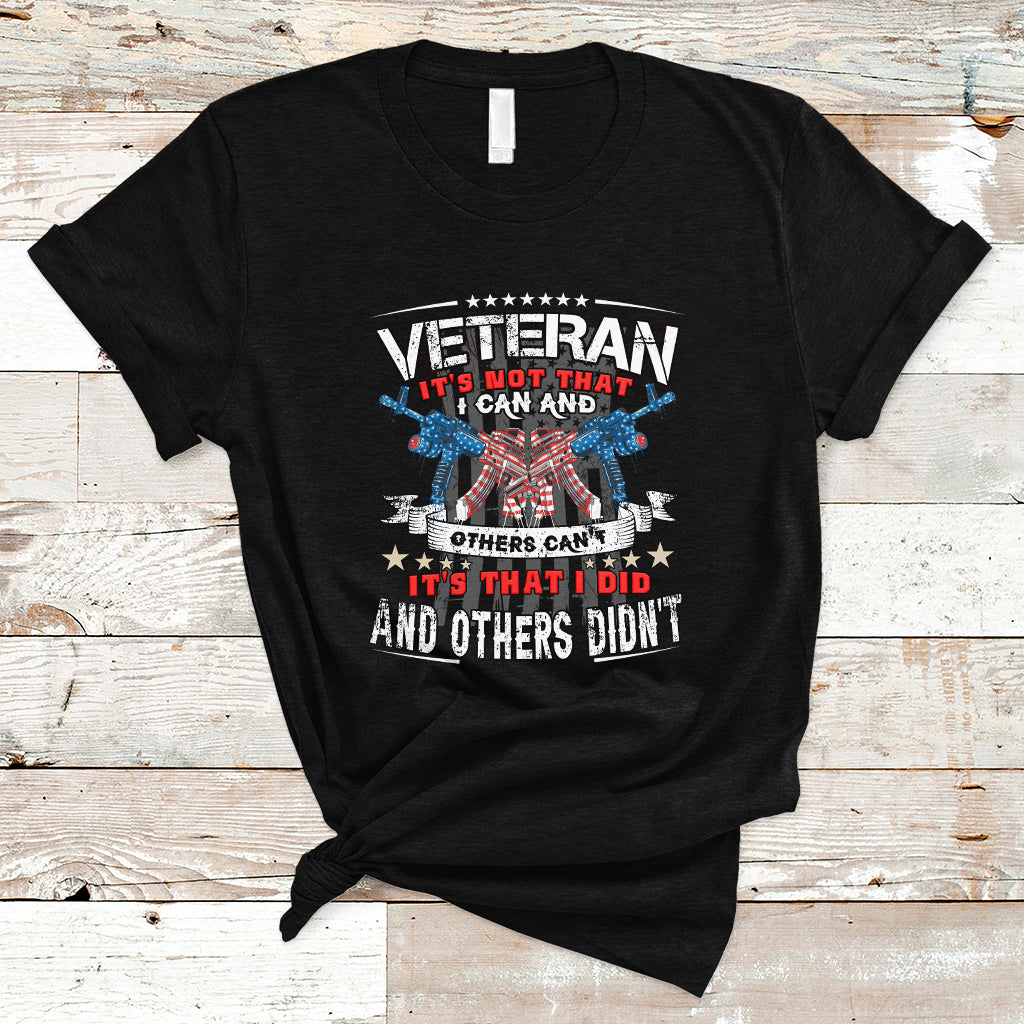Veteran T Shirt Its Not That I Can And Others Cant - Wonder Print Shop