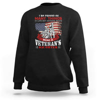 Veteran Daughter Sweatshirt I Am Pround of Many Things In Life - Wonder Print Shop