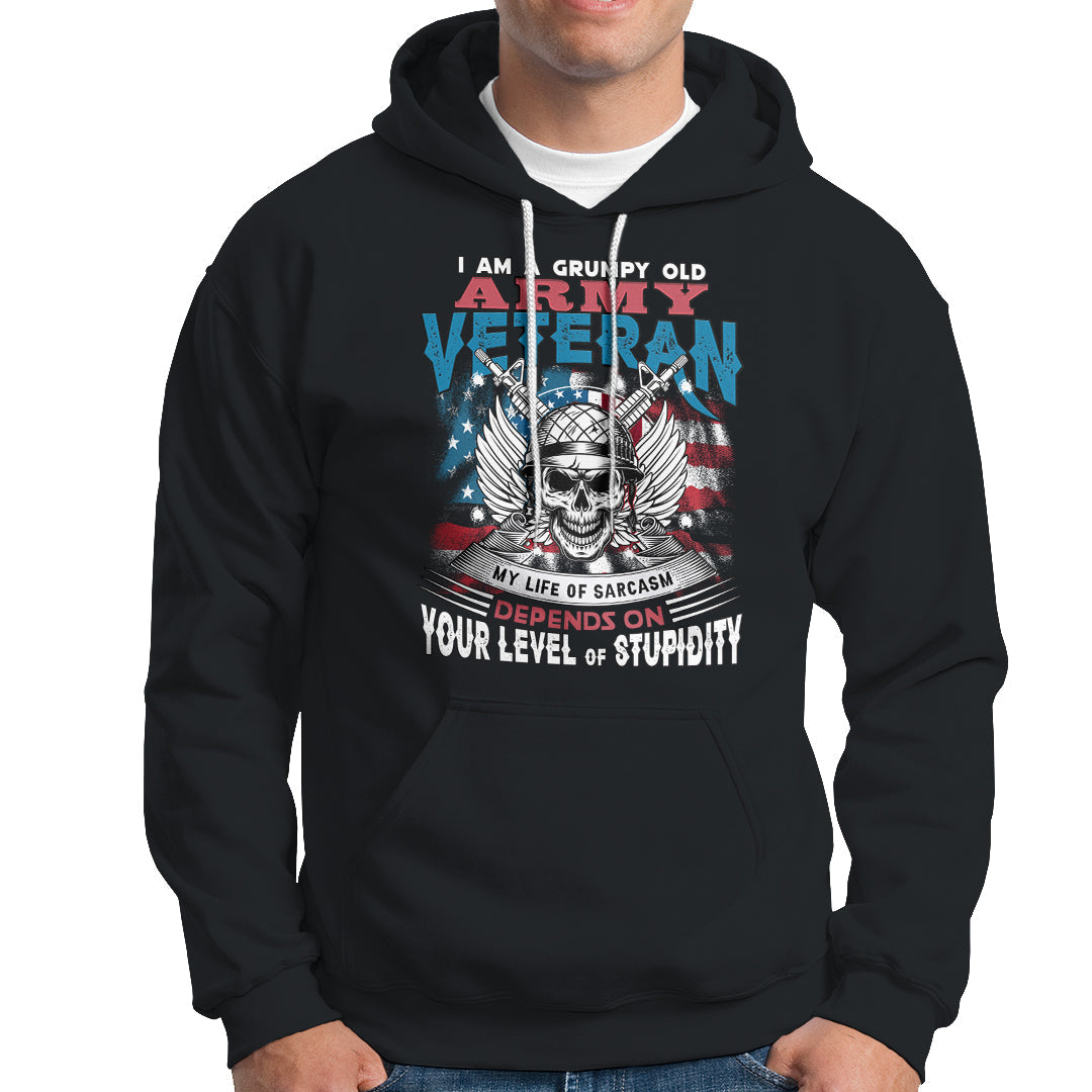 Grumpy Old Army Veteran Hoodie My Life of Sarcasm Depends on Your Level of Stupidity - Wonder Print Shop