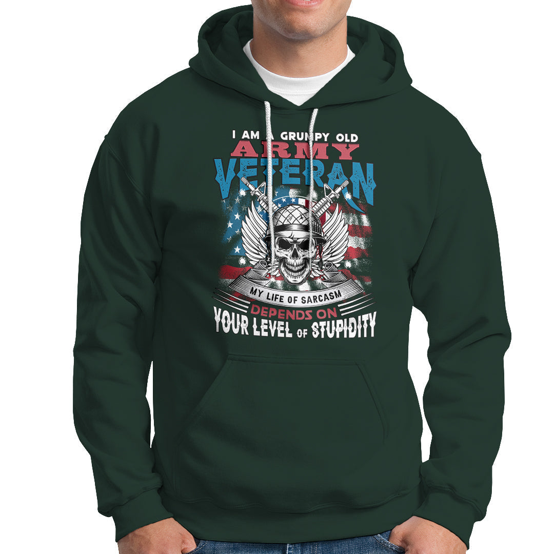 Grumpy Old Army Veteran Hoodie My Life of Sarcasm Depends on Your Level of Stupidity - Wonder Print Shop