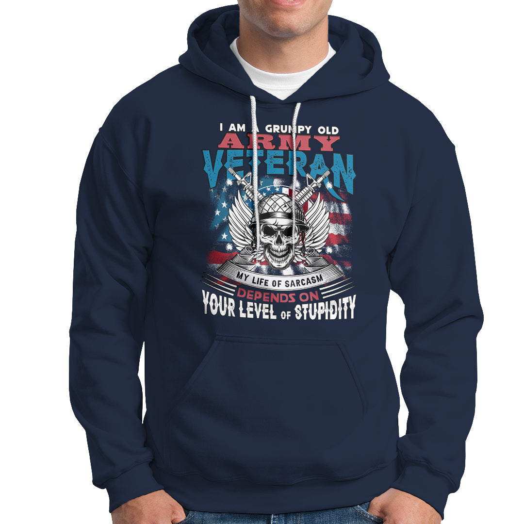 Grumpy Old Army Veteran Hoodie My Life of Sarcasm Depends on Your Level of Stupidity - Wonder Print Shop
