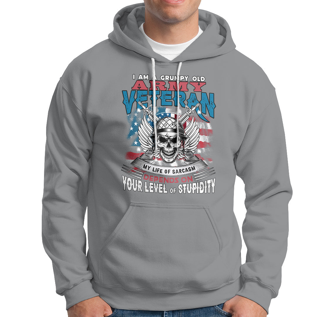 Grumpy Old Army Veteran Hoodie My Life of Sarcasm Depends on Your Level of Stupidity - Wonder Print Shop