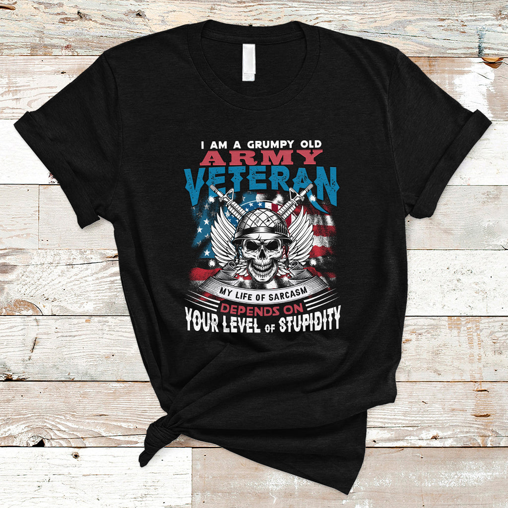 Grumpy Old Army Veteran T Shirt My Life of Sarcasm Depends on Your Level of Stupidity - Wonder Print Shop