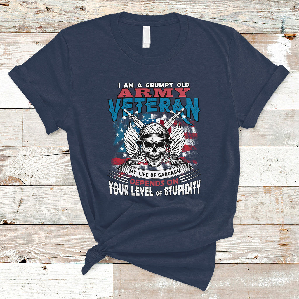 Grumpy Old Army Veteran T Shirt My Life of Sarcasm Depends on Your Level of Stupidity - Wonder Print Shop