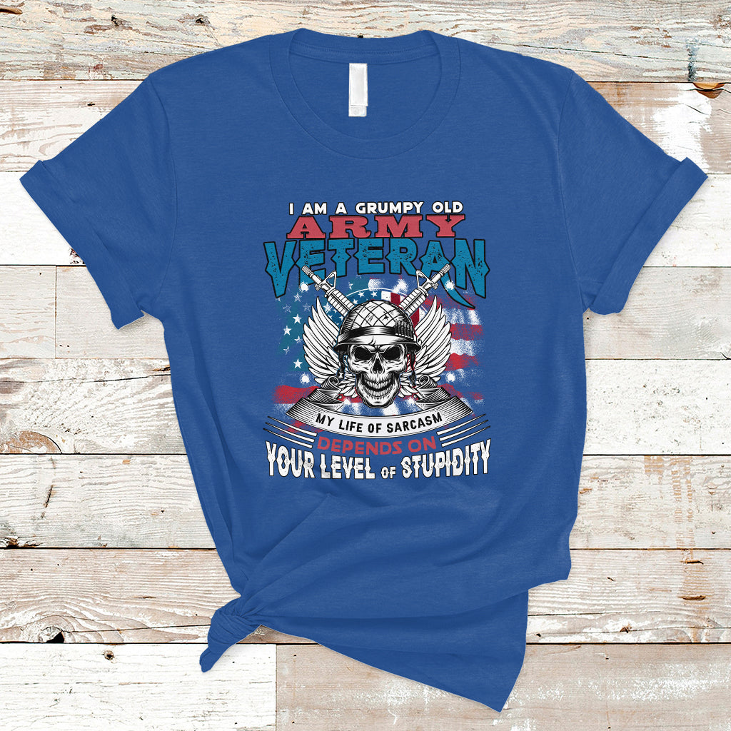 Grumpy Old Army Veteran T Shirt My Life of Sarcasm Depends on Your Level of Stupidity - Wonder Print Shop