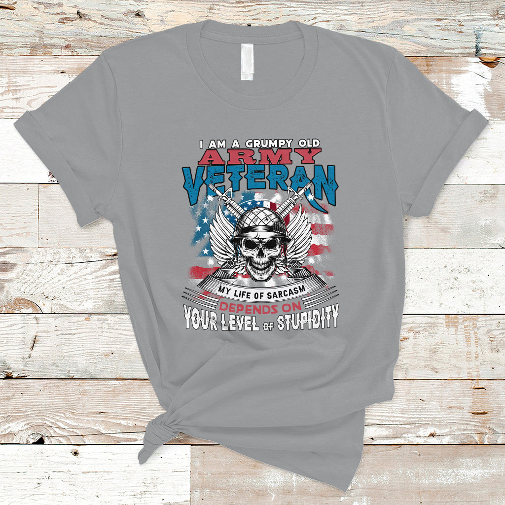 Grumpy Old Army Veteran T Shirt My Life of Sarcasm Depends on Your Level of Stupidity - Wonder Print Shop