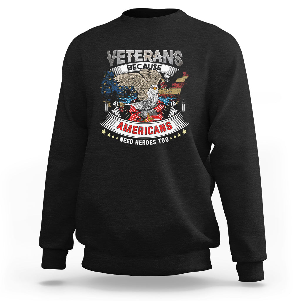 Veterans day Sweatshirt Veterans Because Americans Need Heroes Too - Wonder Print Shop