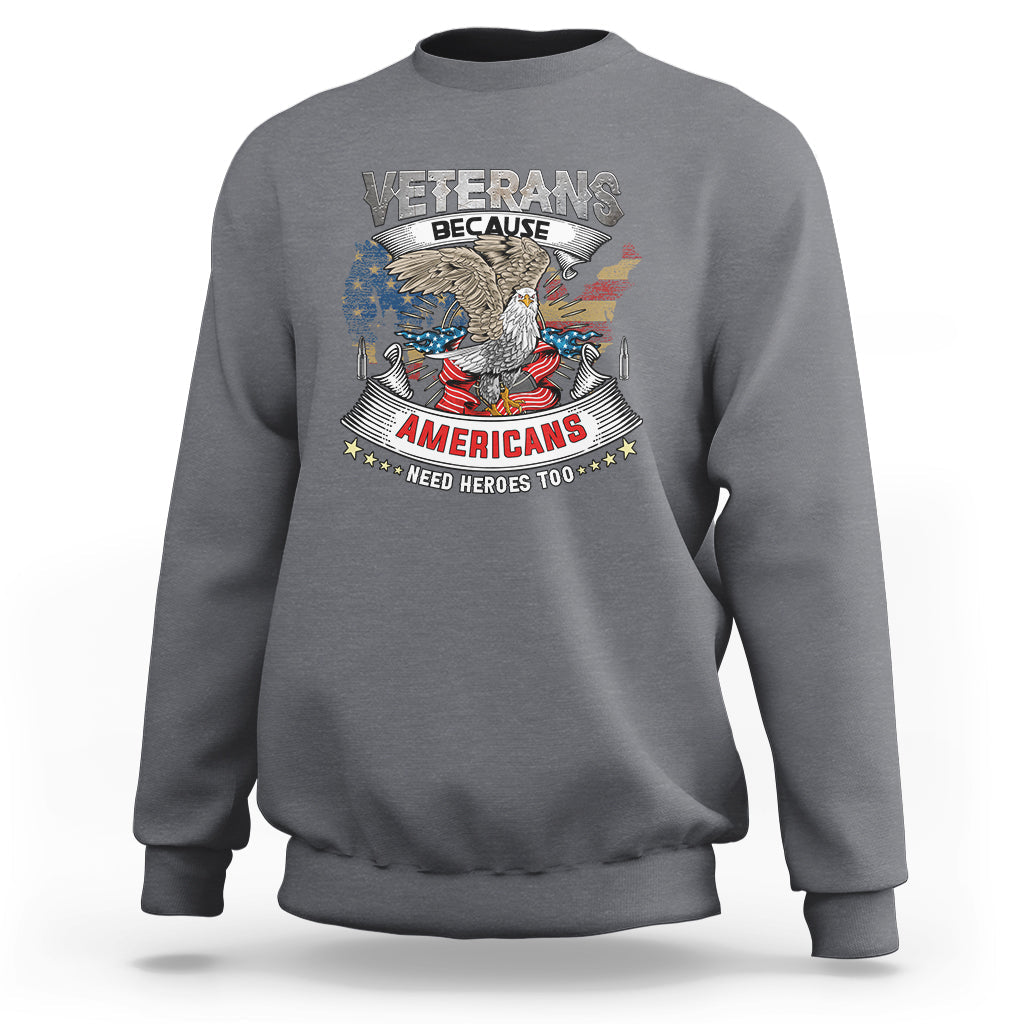 Veterans day Sweatshirt Veterans Because Americans Need Heroes Too - Wonder Print Shop