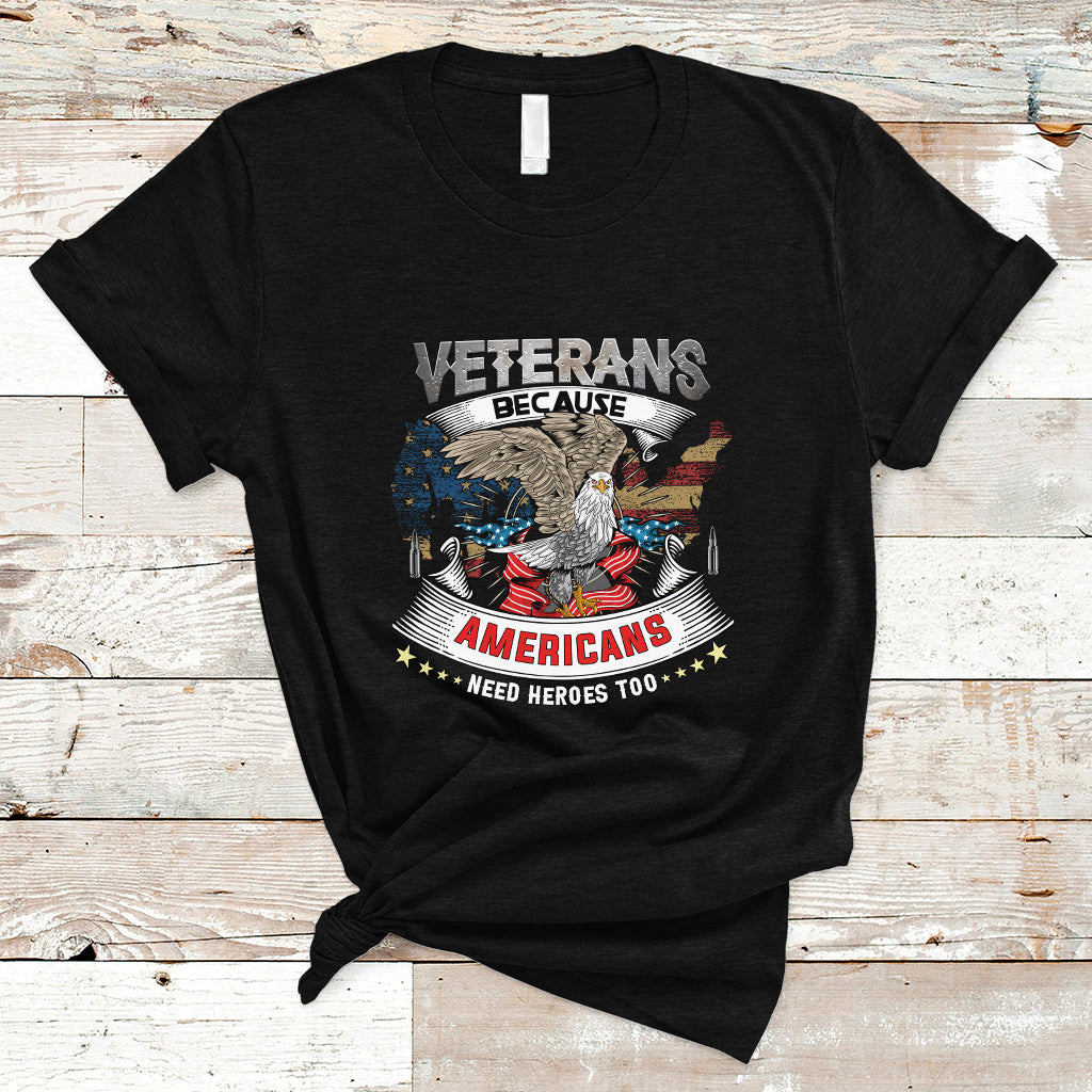 Veterans day T Shirt Veterans Because Americans Need Heroes Too - Wonder Print Shop
