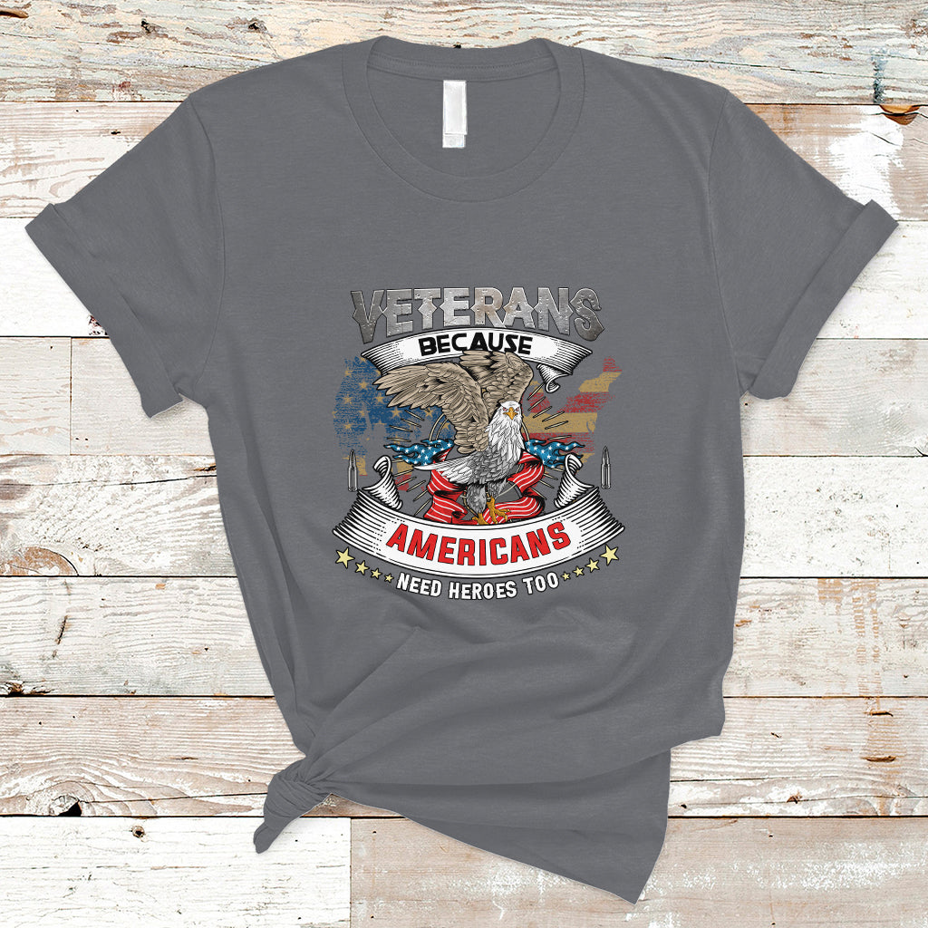 Veterans day T Shirt Veterans Because Americans Need Heroes Too - Wonder Print Shop