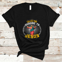 Christian T Shirt Leave The Judging To Jesus - Wonder Print Shop