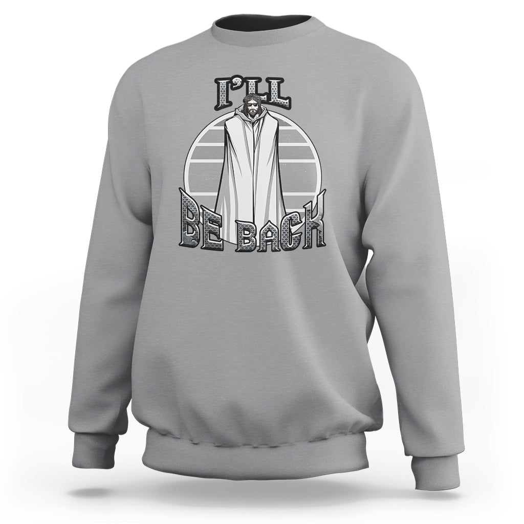 Funny Jesus Sweatshirt Ill Be Back - Wonder Print Shop