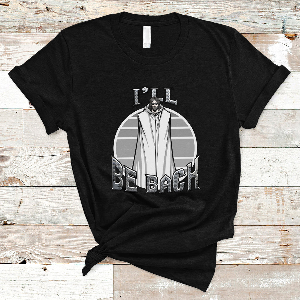 Funny Jesus T Shirt Ill Be Back - Wonder Print Shop