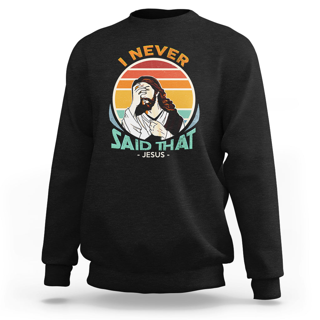 Funny Jesus Sweatshirt I Never Said That - Wonder Print Shop