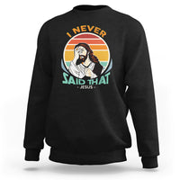 Funny Jesus Sweatshirt I Never Said That - Wonder Print Shop