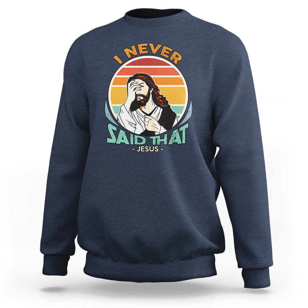 Funny Jesus Sweatshirt I Never Said That - Wonder Print Shop