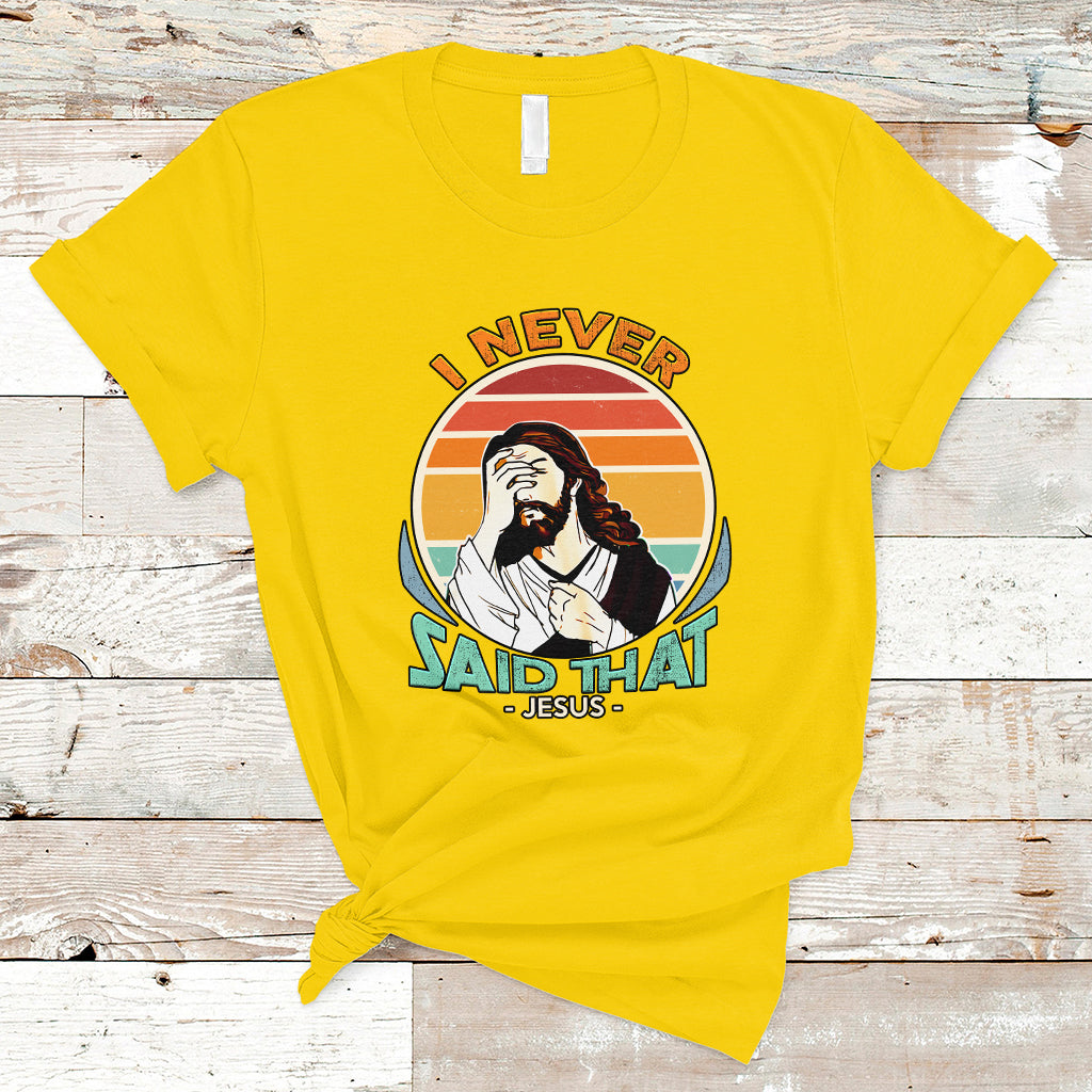 Funny Jesus T Shirt I Never Said That - Wonder Print Shop