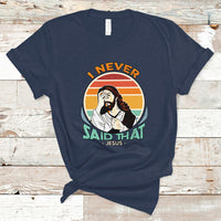 Funny Jesus T Shirt I Never Said That - Wonder Print Shop
