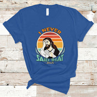 Funny Jesus T Shirt I Never Said That - Wonder Print Shop