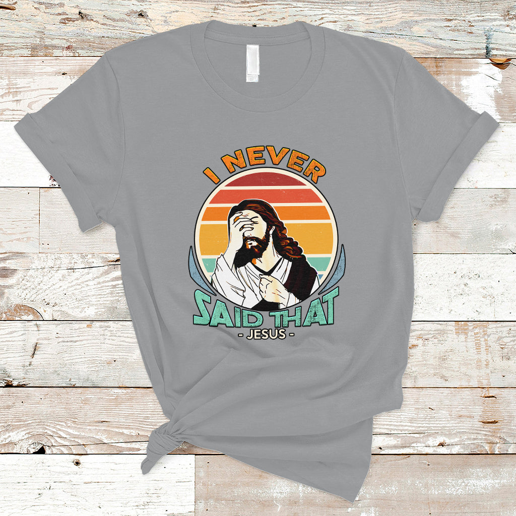 Funny Jesus T Shirt I Never Said That - Wonder Print Shop