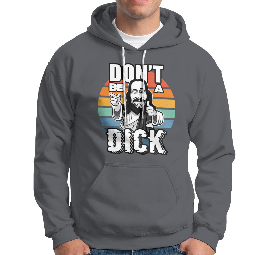 Funny Jesus Hoodie Dont be a Dick - Wonder Print Shop